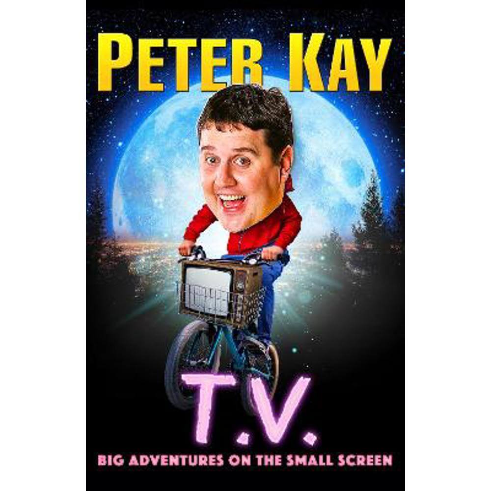 T.V.: Big Adventures on the Small Screen (Hardback) - Peter Kay